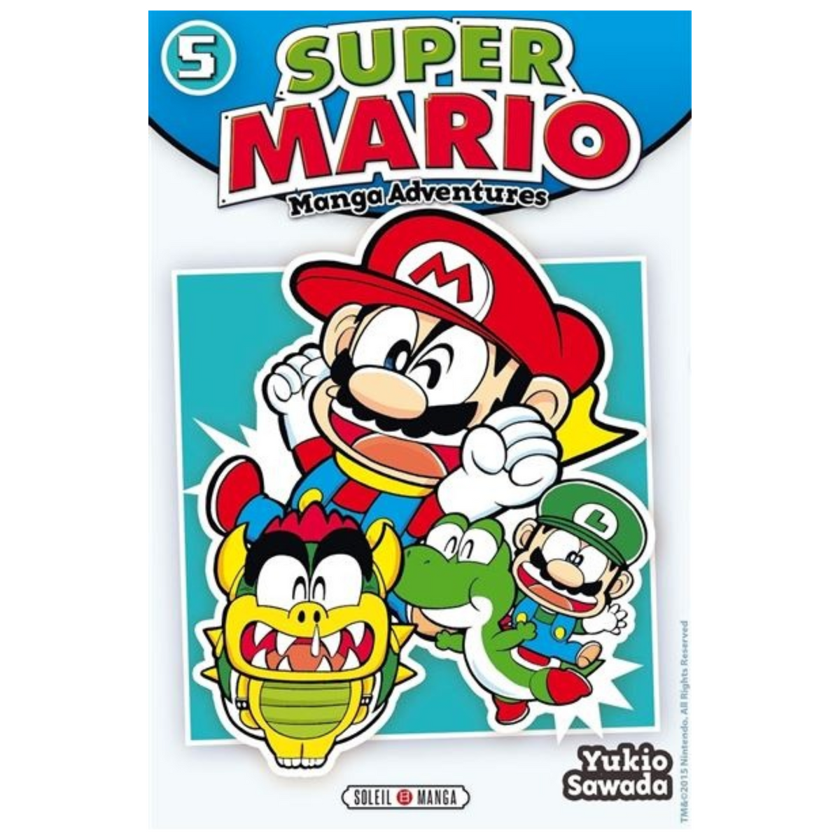 Couverture du manga Super Mario Manga Adventures Tome 5 de Yukio Sawada, avec Mario, Luigi, Yoshi et Bowser sur fond bleu, éditions Soleil Manga.