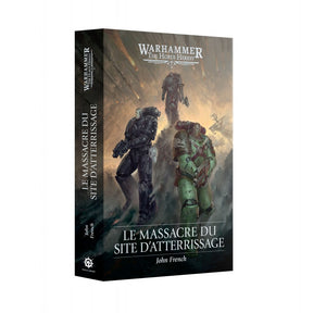 Livre Warhammer The Horus Heresy Le Massacre du Site d’Atterrissage de John French.